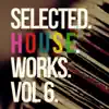 Various Artists - Selected House Works, Vol. 6